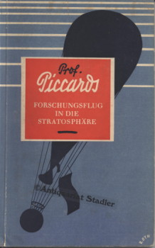 Imagen del vendedor de Professor Piccards Forschungsflug in die Stratosphre. Verlauf des Stratosphrenflugs und dessen wissenschaftl. Ergebnis. Mit Beitrgen von Prof. Dr. A. Piccard, Ing. P. Kipfer u.a. Sachverstndigen. a la venta por Antiquariat im Kloster