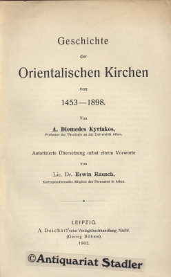 Geschichte der Orientalischen Kirchen von 1453-1898. Autor. Übers. nebst einem Vorwort von Erwin ...