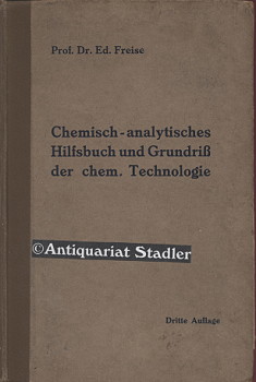 Chemisch-analytisches Hilfsbuch und Grundriss der chem. Technologie.