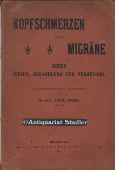 Kopfschmerzen und Migräne; deren Wesen, Behandlung und Verhütung. Gemeinverständlich dargestellt.