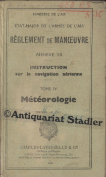 Reglement de Manoeuvre. Annexe VII. Instruction sur la navigation aerienne. Tome IV: Meteorologie.