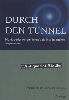 Durch den Tunnel : Nahtod-Erfahrungen interdisziplinär betrachtet. Beiträge einer Tagung der Bisc...