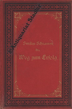 Der Weg zum Erfolg durch Eigene Kraft. Nach dem Englischen für das deutsche Volk bearbeitet.