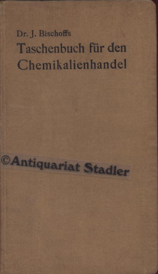 Taschenbuch für den Chemikalienhandel. Hrsg. von J. Bischoff.