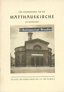 Zur Erinnerung an die Matthäuskirche in München. Hrsg. v. Friedrich Loy.