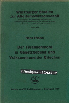 Der Tyrannenmord in Gesetzgebung und Volksmeinung der Griechen. (= Würzburger Studien zur Altertu...