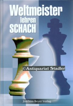 Weltmeister lehren Schach. [Hrsg. Dagobert Kohlmeyer].