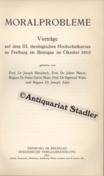 Moralprobleme. Vorträge auf dem 3. theologischen Hochschulkursus zu Freiburg im Breisgau im Oktob...