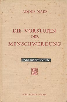 Die Vorstufen der Menschwerdung. Eine anschauliche Darstellung der menschlichen Stammesgeschichte...