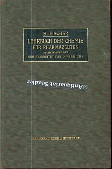 Bernard Fischers Lehrbuch der Chemie für Pharmazeuten. Mit bes. Berücksichtigung der Vorbereitung...