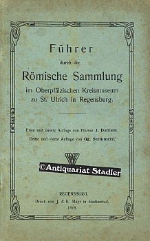 Führer durch die Römische Sammlung im Oberpfälzischen Kreismuseum zu St. Ulrich in Regensburg.
