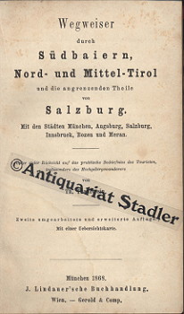 Wegweiser durch Südbaiern, Nord- und Mittel-Tirol und die angrenzenden Theile von Salzburg. Mit d...