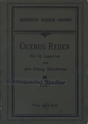 Ciceros Reden für Q. Ligarius und für den König Dejotarus. Text. Für d. Schulgebr. hrsg. u. m. Ei...