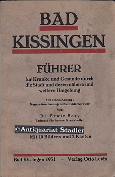 Bad Kissingen und seine Umgebung. Führer für Kranke und Gesunde durch die Stadt und deren nähere ...