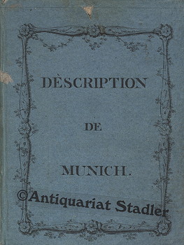 Bild des Verkufers fr Description de la ville de Munich, capitale de la Baviere, et de ses environs. Avec deux (2) vues & en plan de la ville et de ses environs. D'aprs Eisenmann, Mller et Obernberg. In franzs. Sprache. zum Verkauf von Antiquariat im Kloster