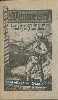 Wegweiser für Kriegsteilnehmer und ihre Familien. Volkstümliche Darstellung der Kriegsfürsorgeges...