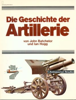 Artillerie. Das Geschütz, Eisenbahngeschütze, Küstengeschütze, Flak, Pak, Geschütze auf Selbstfah...