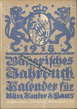 Bayerisches Jahrbuch. 31. Jahrgang 1918. Ein Hand- und Nachschlagebuch für Büro, Kontor und Haus ...