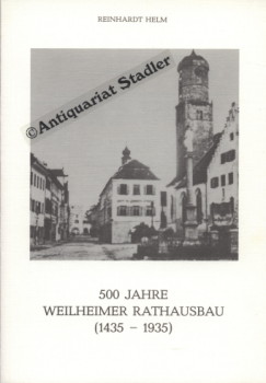 500 Jahre Weilheimer Rathausbau (1435 - 1935).