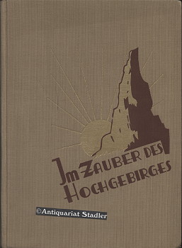 Im Zauber des Hochgebirges. Alpine Stimmungsbildern Bergländischer Familienschatz. 1.Bd.