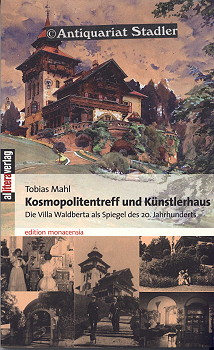 Kosmopolitentreff und Künstlerhaus. Die Villa Waldberta als Spiegel des 20. Jahrhunderts. Hrsg. v...