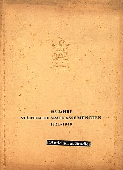 125 Jahre Städtische Sparkasse München 1824 - 1949.