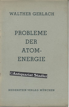 Probleme der Atomenergie. Rede gehalten in der öffentlichen Sitzung der Bayerischen Akademie der ...