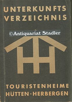 Unterkunfts-Verzeichnis. Touristenheime, Hütten und Herbergen. Eine Zusammenfassung der Unterkünf...