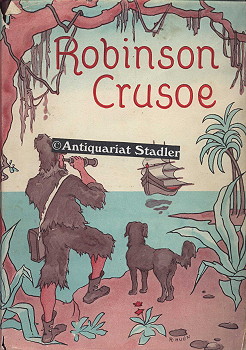 Robinson Crusoes Fahrten und Abenteuer. Übers. u. bearb. v. Leonhard Adelt. (= Märchen- und Sagen...