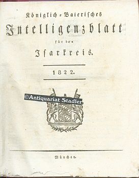 Immagine del venditore per Kniglich=Baierisches Intelligenzblatt fr den Isarkreis 1822. I.-LII. Stck vom 1. Jnner 1822 bis 25. December 1822. venduto da Antiquariat im Kloster