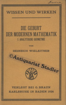 Die Geburt der modernen Mathematik. Band I und II. (= Wissen und Wirken. Einzelschriften zu den G...