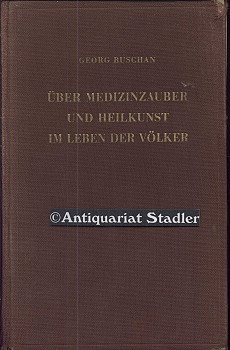 Seller image for ber Medizinzauber und Heilkunst im Leben der Vlker. Geschichte der Urheilkunde, ihrer Entwicklung und Ausstrahlung bis in die Gegenwart. for sale by Antiquariat im Kloster