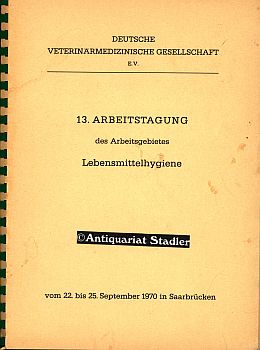 13. Arbeitstagung des Arbeitsgebietes Lebensmittelhygiene. Vom 22. bis 25. September 1970 in Saar...