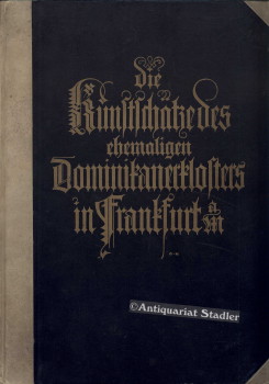 Die Kunstschätze des ehemaligen Dominikaner-Klosters in Frankfurt a. M. Textband. Nach archivalis...
