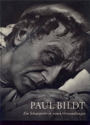Paul Bildt : Ein Schauspieler in seinen Verwandlungen. Hrsg.: Karl Voss. Beiträge von Paul Altenb...