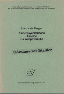 Kinderpsychiatrische Aspekte zur Adoptivfamilie. Psychotherapie-Lehrgänge der Ärztlichen Akademie...