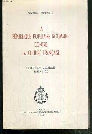 Seller image for LA REPUBLIQUE POPULAIRE ROUMAINE CONTRE LA CULTURE FRANCAISE - 15 ANS DE GUERRE 1948-1962 for sale by Le-Livre