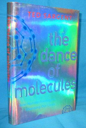 Seller image for The Dance of Molecules : How Nanotechnology is Changing Our Lives for sale by Alhambra Books