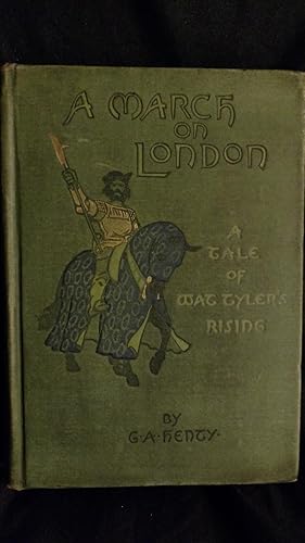 Seller image for A MARCH ON LONDON, BEING A STORY OF WAT TYLER'S INSURRECTION for sale by Antique Books Den