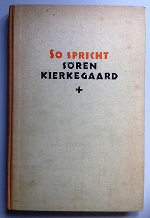 So spricht Sören Kierkegaard. Aus seinen Tage- und Nächtebüchern.