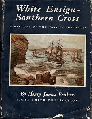 White Ensign-Southern Cross: A Story of the King's Ships of Australia's Navy