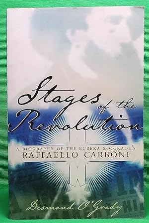 Bild des Verkufers fr Stages of the Revolution: A Biography of Eureka Stockade's Raffaello Carboni zum Verkauf von Wormhole Books