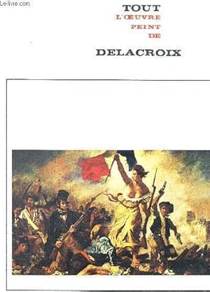 Bild des Verkufers fr TOUT L'OEUVRE PEINT DE DELACROIX - LES CLASSIQUES DE L'ART zum Verkauf von Le-Livre