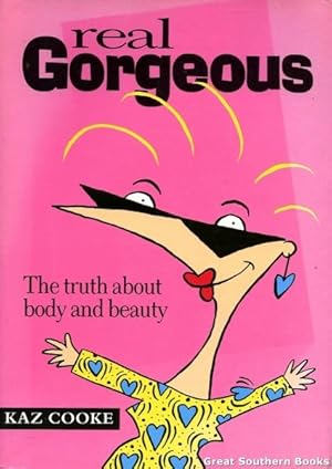 Real Gorgeous: The Truth about Body and Beauty (First/First)