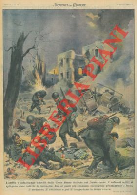L'ardita e infaticabile attività della Croce Rossa italiana sul fronte russo.