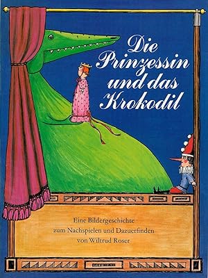Seller image for Die Prinzessin und das Krokodil. Eine Bildergeschichte zum Nachspielen und Dazuerfinden. for sale by Franziska Bierl Antiquariat