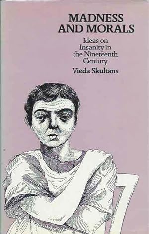 Imagen del vendedor de Madness and Morals: Ideas on Insanity in the Nineteeth Century a la venta por San Francisco Book Company