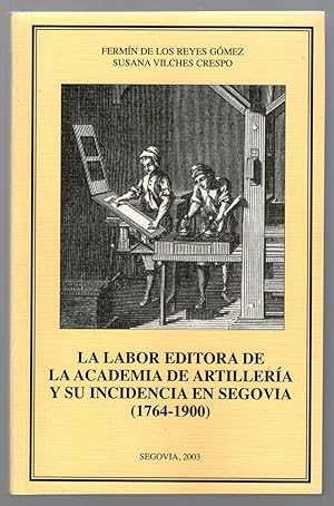 Imagen del vendedor de LABOR EDITORA DE LA ACADEMIA DE ARTILLERIA Y SU INCIDENCIA EN SEGOVIA, LA (1764-1900) a la venta por Libreria Bibliomania