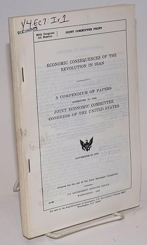 Seller image for Economic consequences of the revolution in Iran: a compendium of papers submitted to the Joint Economic Committee, Congress of the United States for sale by Bolerium Books Inc.