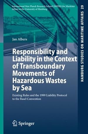 Bild des Verkufers fr Responsibility and Liability in the Context of Transboundary Movements of Hazardous Wastes by Sea: Existing Rules and the 1999 Liability Protocol to . (Hamburg Studies on Maritime Affairs) zum Verkauf von getbooks GmbH